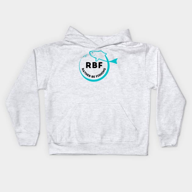 RBF Rather Be Fishing Funny Quotes Saying Kids Hoodie by gillys